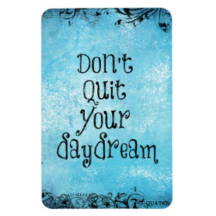 Inspirational Quote: Don't Quit your Daydream Magnet