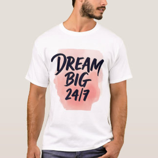 Inspirational quote: ‘DREAM BIG 24/7’, brush scrip T-Shirt