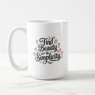 Inspirational Quote, Find Beauty in Simplicity Coffee Mug