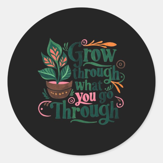 Inspirational Quote Grow Through What You Go Throu Classic Round Sticker (Front)