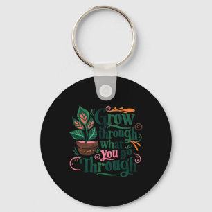 Inspirational Quote Grow Through What You Go Throu Key Ring