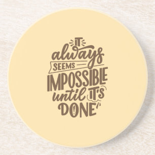 Inspirational Quote - Impossible Until It's Done Coaster