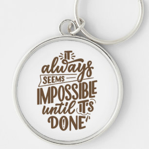 Inspirational Quote - Impossible Until It's Done Key Ring