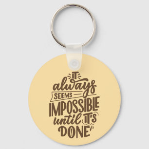 Inspirational Quote - Impossible Until It's Done Key Ring