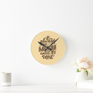 Inspirational Quote - Impossible Until It's Done Round Clock