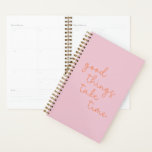 Inspirational Quote in Pink and Orange Planner<br><div class="desc">Uplifting,  encouraging,  and inspirational quote in trendy pastel pink and orange modern script lettering - Good Things Take Time!</div>