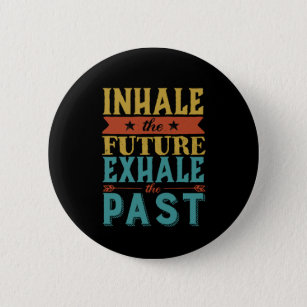 Inspirational Quote Inhale Future Exhale Past 6 Cm Round Badge