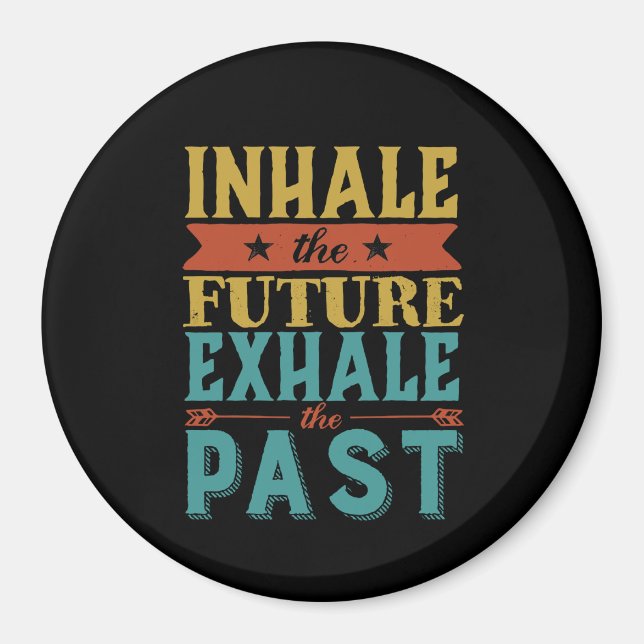Inspirational Quote Inhale Future Exhale Past Magnet (Front)