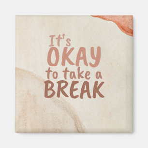 Inspirational Quote It's Okay To Take A Break Magnet