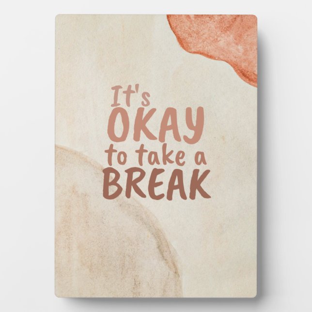 Inspirational Quote It's Okay To Take A Break Plaque (Front)