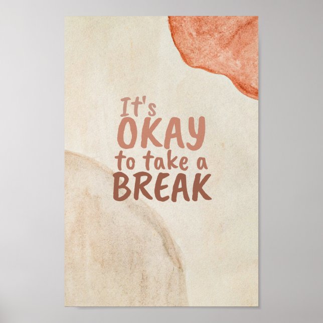 Inspirational Quote It's Okay To Take A Break Poster (Front)