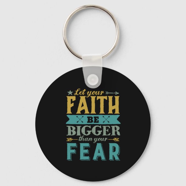 Inspirational Quote Let Faith Be Bigger Than Fear Key Ring (Front)