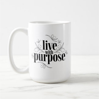 Inspirational Quote, Live with Purpose Coffee Mug