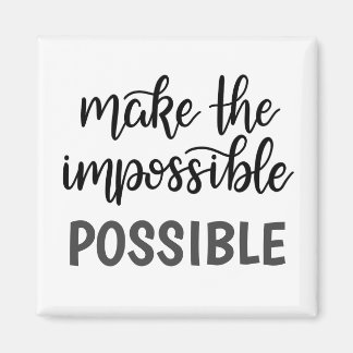 Inspirational Quote Make the Impossible Possible Magnet