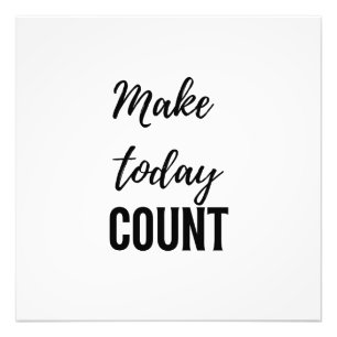 Inspirational Quote Make Today Count Photo Print