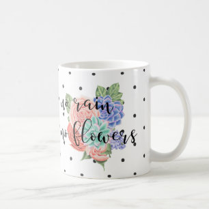 Inspirational Quote Modern Typography on Flowers Coffee Mug