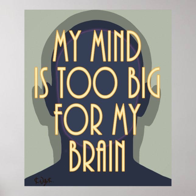 Inspirational Quote My Mind Too Big For My Brain Poster (Front)