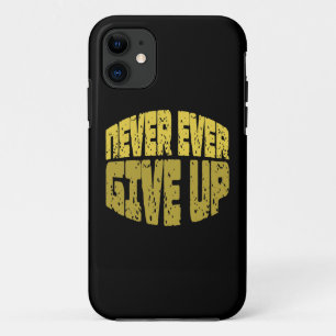 Inspirational Quote - Never Ever Give Up iPhone 11 Case