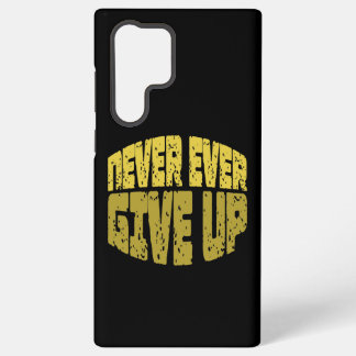 Inspirational Quote - Never Ever Give Up Samsung Galaxy Case