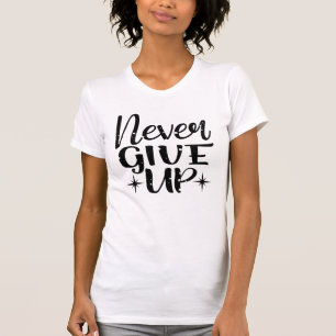 Inspirational Quote Never Give Up T-Shirt