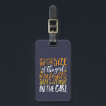 Inspirational Quote Size of Fight In The Girl Luggage Tag<br><div class="desc">Inspirational motivation quote to keep you inspired and motivate others around you. Beautiful saying about strong and brave girl fighter, athlete, sportswomen. It's not the size of the girl in the fight but it's the size of the fight in the girl. Determination that matters. Background colour can be changed to...</div>