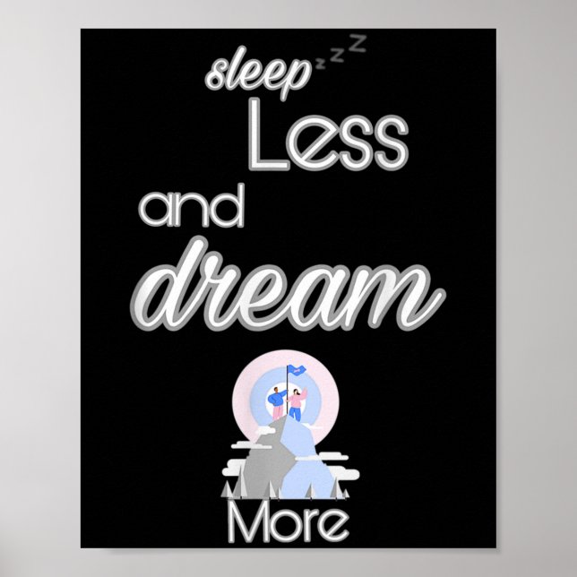 Inspirational Quote Sleep Less Dream More Design G Poster (Front)