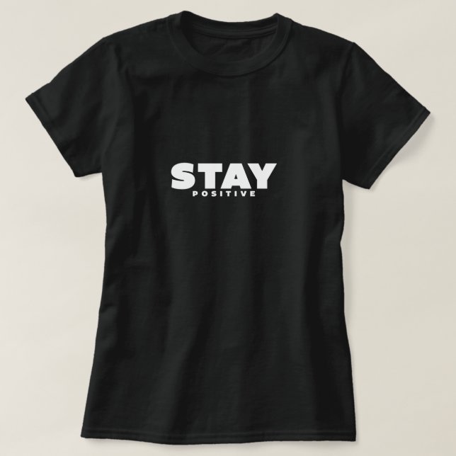 Inspirational quote - Stay positive T-Shirt (Design Front)