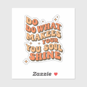 Inspirational Quote Sticker – Do What Makes Your S