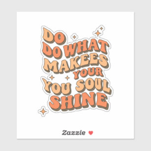 Inspirational Quote Sticker – Do What Makes Your S
