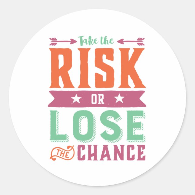 Inspirational Quote Take Risk or Lose The Chance Classic Round Sticker (Front)