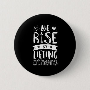 Inspirational Quote We Rise By Lifting Others 6 Cm Round Badge