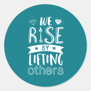Inspirational Quote We Rise By Lifting Others Classic Round Sticker