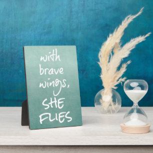 Inspirational Quote: With Brave Wings, She Flies Plaque