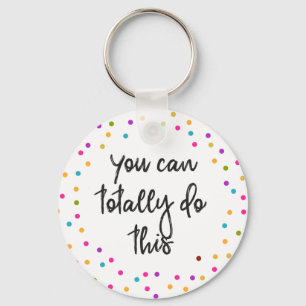 Inspirational Quote You Can Totally Do It Confetti Key Ring