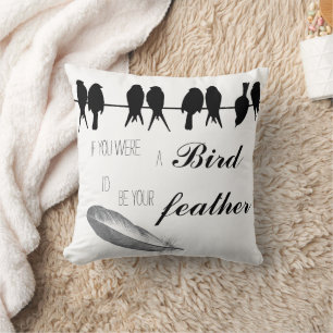 Inspirational Quotes Bird I'd be your Feather Cushion