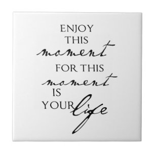 Inspirational Quotes Enjoy This Moment - Life Tile