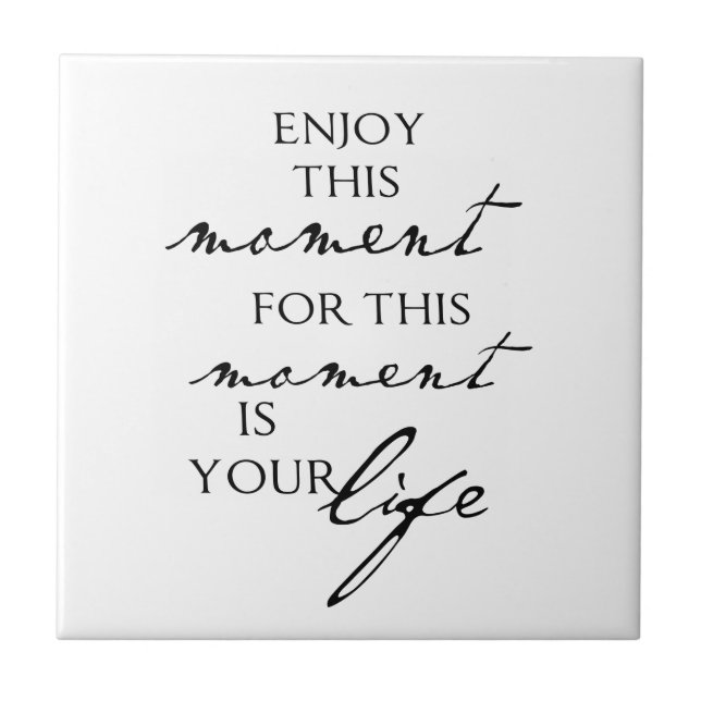 Inspirational Quotes Enjoy This Moment - Life Tile (Front)