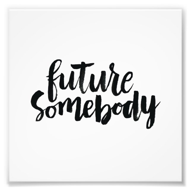 Inspirational Quotes: Future Somebody Photo Print (Front)