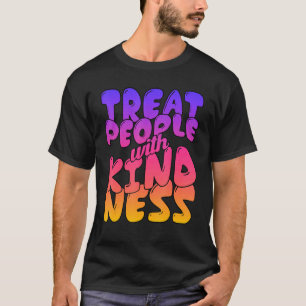 Inspirational Quotes Graphic Treat People With Kin T-Shirt