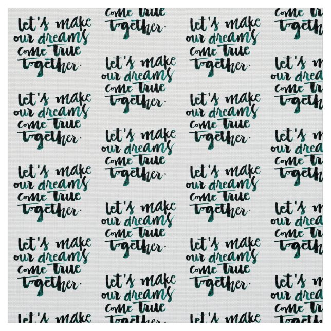 Inspirational Quotes: Let's Make Our Dreams Come.. Fabric (Swatch)