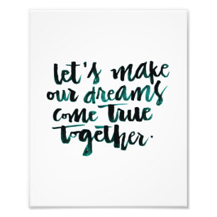 Inspirational Quotes: Let's Make Our Dreams Come.. Photo Print