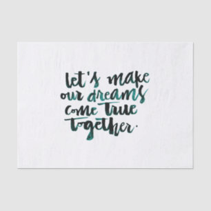 Inspirational Quotes: Let's Make Our Dreams Come.. Tissue Paper