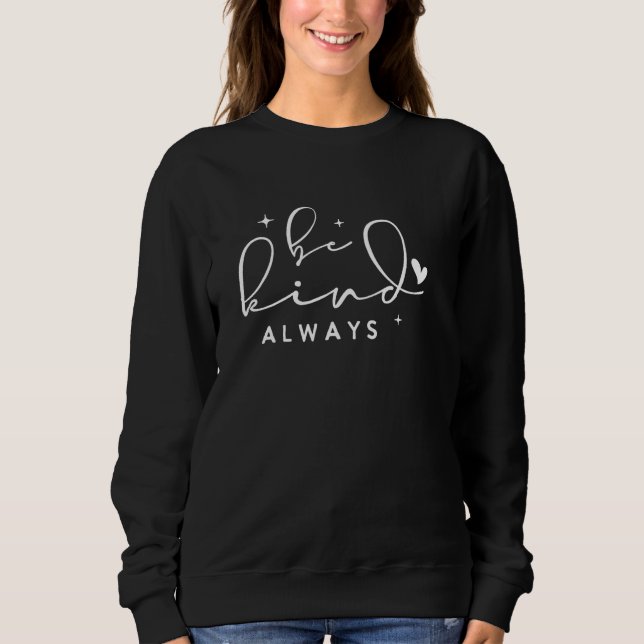 Inspirational Quotes Positive Message Text Be Kind Sweatshirt (Front)