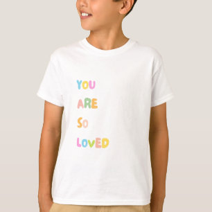 Inspirational Quotes - You are so loved T-Shirt