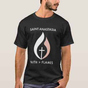 Inspirational Saint Anastasia Faith Over Flames De T-Shirt