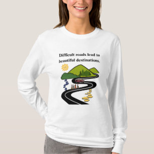 Inspirational Sweatshirt – Difficult Roads Lead to T-Shirt