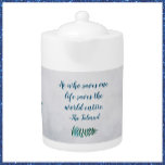 Inspirational Talmud Quote Teapot<br><div class="desc">Beautiful teapot with the touching quote from the Talmud,  "He who saves one life saves the world entire."  Blue script lettering,  a lavender-blue bokeh background,  decorated with blue-green blooms. Lovely gift idea!</div>