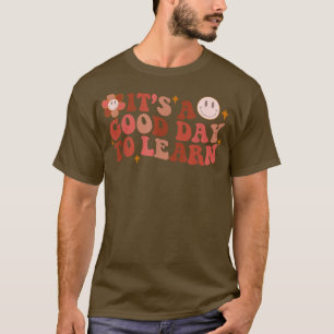 Inspirational Teacher Its a Good Day to Learn Teac T-Shirt