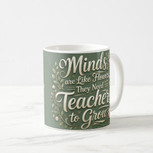 Inspirational Teacher Mug – Minds Are Like Flowers