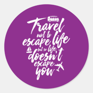 Inspirational Travel Quote Life Doesn't Escape You Classic Round Sticker